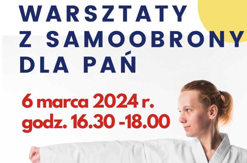  Zapraszamy wszystkie Panie na bezpłatne warsztaty z samoobrony!